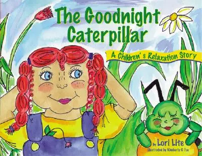 La Chenille de Bonne Nuit : Une histoire de relaxation pour les enfants qui introduit la relaxation musculaire et la respiration pour améliorer le sommeil, réduire le stress et contrôler l'anxiété. - Goodnight Caterpillar: A Relaxation Story for Kids Introducing Muscle Relaxation and Breathing to Improve Sleep, Reduce Stress, and Control A