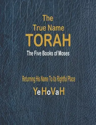 Le vrai nom de la Torah : Les cinq premiers livres de Moïse - The True Name Torah: The First Five Books of Moses