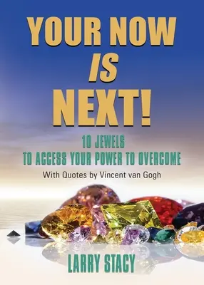 L'avenir est à vous : 10 joyaux pour accéder à votre pouvoir de vaincre - Your Now Is Next!: 10 Jewels to Access Your Power to Overcome