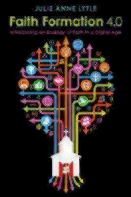 Formation à la foi 4.0 : Introduction d'une écologie de la foi à l'ère numérique - Faith Formation 4.0: Introducing an Ecology of Faith in a Digital Age
