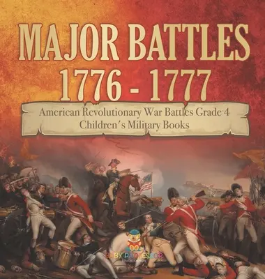 Principales batailles 1776 - 1777 - batailles de la guerre d'Indépendance américaine Niveau 4 - Livres militaires pour enfants - Major Battles 1776 - 1777 - American Revolutionary War Battles Grade 4 - Children's Military Books