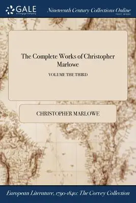 Les Œuvres complètes de Christopher Marlowe ; Volume III - The Complete Works of Christopher Marlowe; Volume the Third