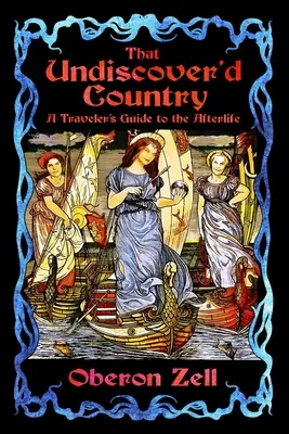 Ce pays méconnu : Guide du voyageur dans l'au-delà - That Undiscover'd Country: A Traveler's Guide to the Afterlife