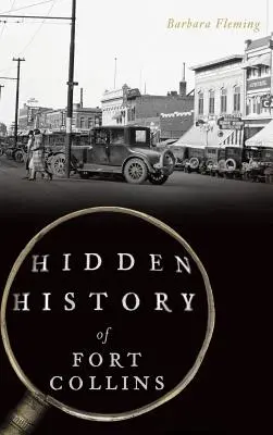 Histoire cachée de Fort Collins - Hidden History of Fort Collins