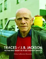 Traces de J. B. Jackson : L'homme qui nous a appris à voir l'Amérique de tous les jours - Traces of J. B. Jackson: The Man Who Taught Us to See Everyday America