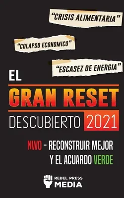 La grande remise à zéro 2021 : Crise alimentaire, effondrement économique et baisse de l'énergie ; NWO - Reconstruir Mejor y el Acuerdo Verde - El Gran Reset Descubierto 2021: Crisis Alimentaria, Colapso Econmico y Escasez de Energa; NWO - Reconstruir Mejor y el Acuerdo Verde