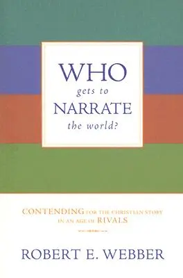 Qui peut raconter le monde ? Lutter pour l'histoire chrétienne à l'ère des rivalités - Who Gets to Narrate the World?: Contending for the Christian Story in an Age of Rivals