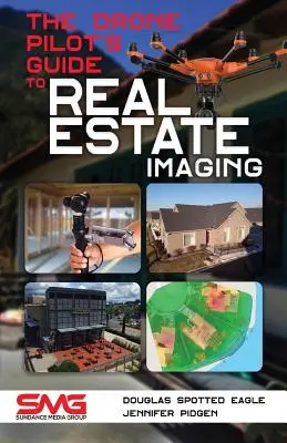 Le guide du pilote de drone pour l'imagerie immobilière : L'utilisation de drones pour la photographie et la vidéo dans l'immobilier - The Drone Pilot's Guide to Real Estate Imaging: Using Drones for Real Estate Photography and Video