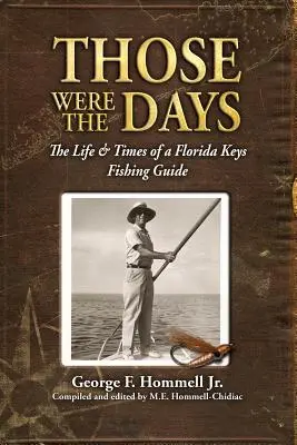 C'était le bon temps : La vie et l'époque d'un guide de pêche des Keys de Floride - Those Were The Days: The Life & Times of a Florida Keys Fishing Guide