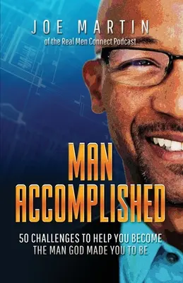 L'homme accompli : 50 défis pour vous aider à devenir l'homme que Dieu a fait de vous - Man Accomplished: 50 Challenges to Help You Become the Man God Made You to Be