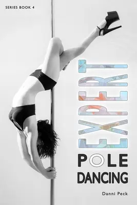 Pole Dancing Expert : Pour la forme et le plaisir - Expert Pole Dancing: For Fitness and Fun