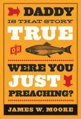 Papa, cette histoire est-elle vraie ou étais-tu en train de prêcher ? - Daddy, Is That Story True, or Were You Just Preaching?