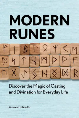 Runes modernes : Découvrez la magie du lancer et de la divination dans la vie de tous les jours - Modern Runes: Discover the Magic of Casting and Divination for Everyday Life