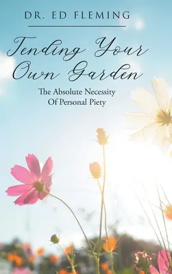 Cultiver son jardin : L'absolue nécessité de la piété personnelle - Tending Your Own Garden: The Absolute Necessity of Personal Piety