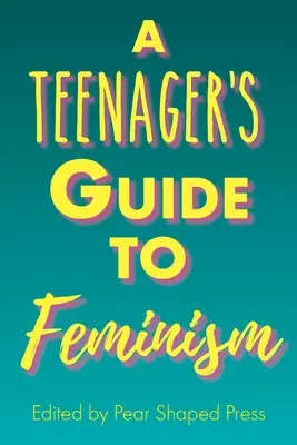 Guide du féminisme à l'usage des adolescents - A Teenager's Guide to Feminism