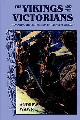 Les Vikings et les Victoriens : L'invention du Vieux Nord dans la Grande-Bretagne du XIXe siècle - The Vikings and the Victorians: Inventing the Old North in Nineteenth-Century Britain