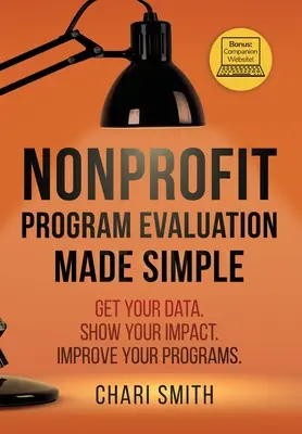 L'évaluation des programmes à but non lucratif en toute simplicité : Obtenez vos données. Montrez votre impact. Améliorez vos programmes. - Nonprofit Program Evaluation Made Simple: Get your Data. Show your Impact. Improve your Programs.