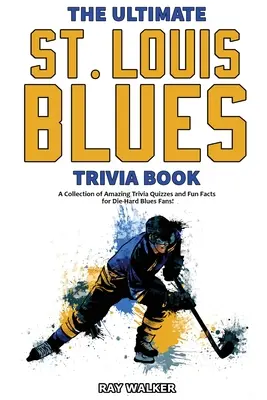 L'ultime livre d'anecdotes sur les Blues de Saint Louis : Une collection de jeux-questionnaires étonnants et de faits amusants pour les fans inconditionnels des Blues ! - The Ultimate Saint Louis Blues Trivia Book: A Collection of Amazing Trivia Quizzes and Fun Facts for Die-Hard Blues Fans!