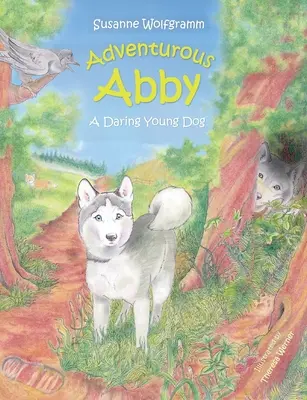 Abby l'aventurière : une jeune chienne audacieuse - Adventurous Abby: A Daring Young Dog