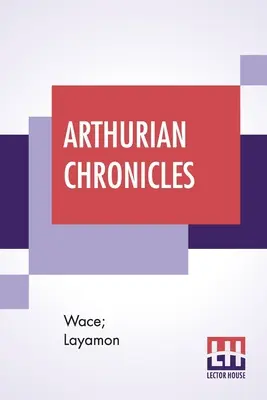 Chroniques arthuriennes : Roman De Brut (Wace's Romance And Layamon's Brut) Traduit par Eugene Mason - Arthurian Chronicles: Roman De Brut (Wace's Romance And Layamon's Brut) Translated By Eugene Mason