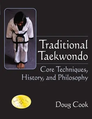Taekwondo traditionnel : Techniques de base, histoire et philosophie - Traditional Taekwondo: Core Techniques, History, and Philosphy