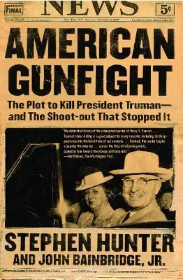 La fusillade américaine : Le complot visant à tuer le président Truman et la fusillade qui l'a arrêté - American Gunfight: The Plot to Kill President Truman--And the Shoot-Out That Stopped It