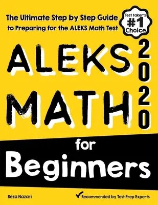 ALEKS Math for Beginners : Le guide ultime, étape par étape, pour se préparer au test de mathématiques ALEKS - ALEKS Math for Beginners: The Ultimate Step by Step Guide to Preparing for the ALEKS Math Test