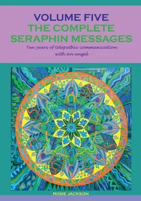 Les messages complets de Séraphin : Volume 5 : 10 ans de communication télépathique avec un ange - The complete seraphin messages: Volume 5:10 years of telepathic communication with an angel