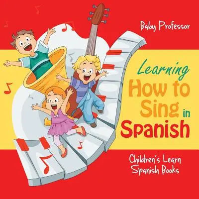 Apprendre à chanter en espagnol - Livres d'apprentissage de l'espagnol pour enfants - Learning How to Sing in Spanish - Children's Learn Spanish Books