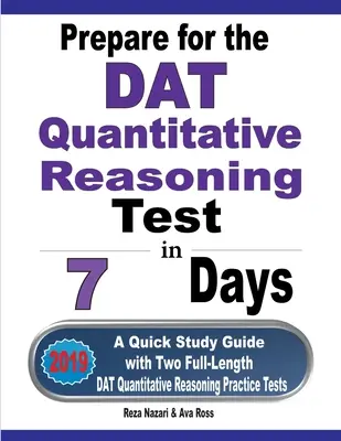 Préparer le test de raisonnement quantitatif du DAT en 7 jours : Un guide d'étude rapide avec deux tests pratiques complets de raisonnement quantitatif du DAT - Prepare for the DAT Quantitative Reasoning Test in 7 Days: A Quick Study Guide with Two Full-Length DAT Quantitative Reasoning Practice Tests