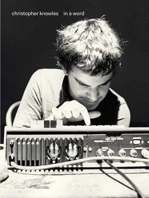 Christopher Knowles : En un mot - Christopher Knowles: In a Word