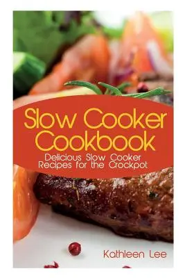 Livre de cuisine pour mijoteuse : Recettes de mijotage délicieuses pour la mijoteuse - Slow Cooker Cookbook: Delicious Slow Cooker Recipes for the Crockpot