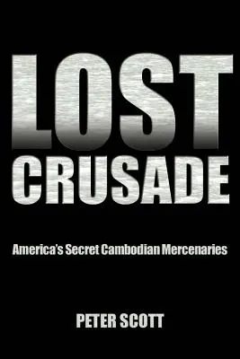 Croisade perdue : Les mercenaires cambodgiens secrets de l'Amérique - Lost Crusade: America's Secret Cambodian Mercenaries
