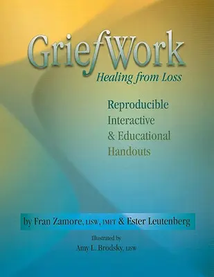 Le travail de deuil : guérir de la perte : Documents reproductibles, interactifs et éducatifs - Griefwork Healing from Loss: Reproducibe, Interactive & Educational Handouts