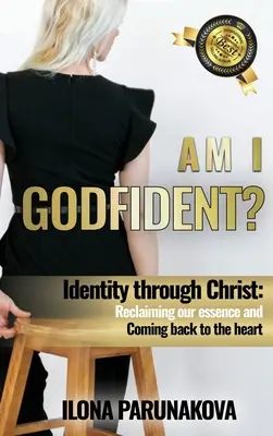 Suis-je sûr de moi ? L'identité par le Christ : La reconquête de notre essence et le retour au cœur - Am I Godfident: Identity Through Christ: Reclaiming Our Essence and Coming Back to The Heart