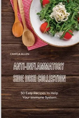 Collection de plats d'accompagnement anti-inflammatoires : 50 recettes faciles pour aider votre système immunitaire - Anti-Inflammatory Side Dish Collection: 50 Easy Recipes to Help Your Immune System