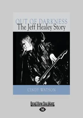 Dans les ténèbres : L'histoire de Jeff Healey (Gros caractères 16pt) - Out of Darkness: The Jeff Healey Story (Large Print 16pt)