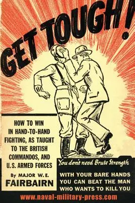 Get Tough ! Comment gagner au combat à mains nues - Get Tough!: How To Win In Hand To Hand Fighting