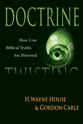 La torsion de la doctrine : Comment les vérités bibliques fondamentales sont déformées - Doctrine Twisting: How Core Biblical Truths Are Distorted