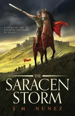 La tempête sarrasine : Un roman sur l'invasion de l'Espagne par les Maures - The Saracen Storm: A Novel of the Moorish Invasion of Spain