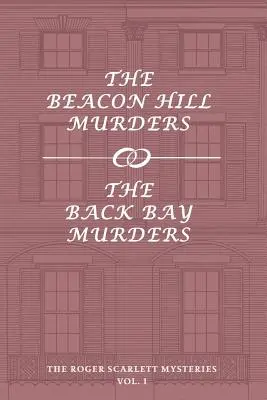 Les mystères de Roger Scarlett, tome 1 : Les meurtres de Beacon Hill / Les meurtres de Back Bay - The Roger Scarlett Mysteries, Vol. 1: The Beacon Hill Murders / The Back Bay Murders