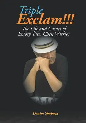 La vie et les jeux d'Emory Tate, le guerrier des échecs - Triple Exclam!!! the Life and Games of Emory Tate, Chess Warrior