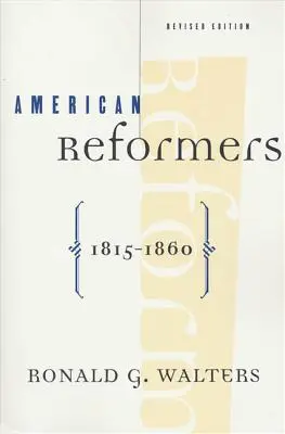 Réformateurs américains, 1815-1860, édition révisée - American Reformers, 1815-1860, Revised Edition