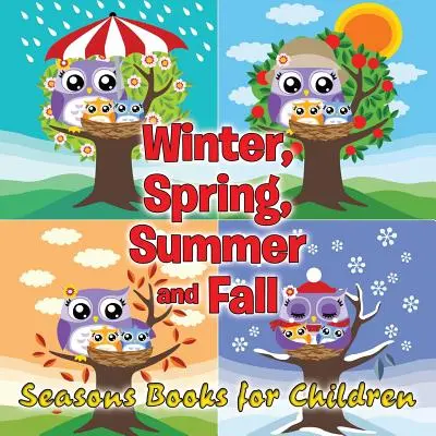 L'hiver, le printemps, l'été et l'automne : Livres de saisons pour enfants - Winter, Spring, Summer and Fall: Seasons Books for Children