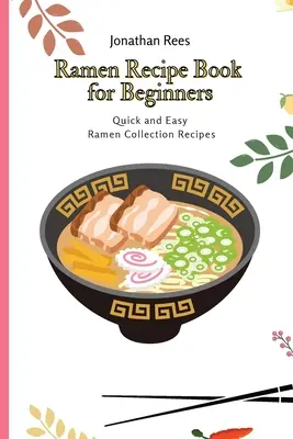 Livre de recettes de ramen pour débutants : Collection de recettes de ramen faciles et rapides - Ramen Recipe Book for Beginners: Quick and Easy Ramen Collection Recipes