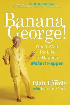 Banana George ! N'attendez pas que la vie vous arrive, faites-la arriver ! - Banana George!: Don't Wait for Life to Happen Make It Happen