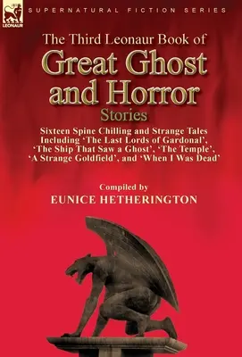 The Third Leonaur Book of Great Ghost and Horror Stories (Le troisième livre de Leonaur sur les grandes histoires de fantômes et d'horreur) : Seize histoires étranges qui font froid dans le dos, dont 
