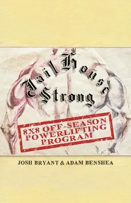 Jailhouse Strong : Programme d'haltérophilie 8 x 8 hors saison - Jailhouse Strong: 8 x 8 Off-Season Powerlifting Program