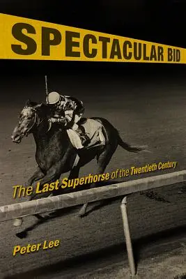 Spectacular Bid : Le dernier super-cheval du vingtième siècle - Spectacular Bid: The Last Superhorse of the Twentieth Century