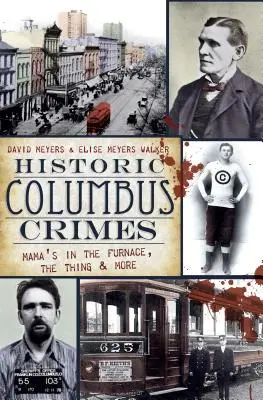 Crimes historiques à Columbus : Mama's in the Furnace, the Thing & More - Historic Columbus Crimes: Mama's in the Furnace, the Thing & More